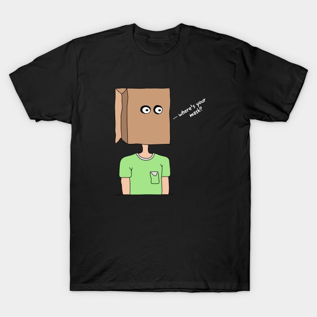 Where's Your Mask? (White Text) T-Shirt by NeonSunset